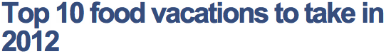 Top 10 food vacations to take in 2012