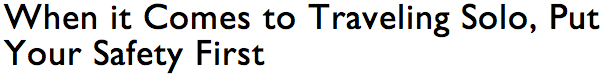 When it Comes to Traveling Solo, Put Your Safety First /></a><a href=