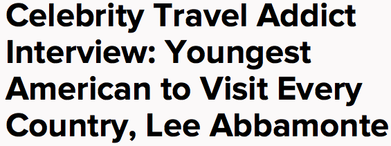 Celebrity Travel Addict Interview: Youngest American to Visit Every Country, Lee Abbamonte