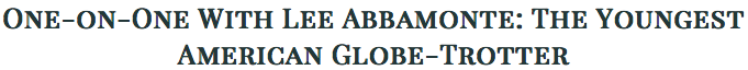 One-on-One With Lee Abbamonte: The Youngest American Globe-Trotter http://www.luxeinacity.com/blog/oneonone-with-lee-abbamonte-the-youngest-american-globetrotter/#ixzz378wsVKYC